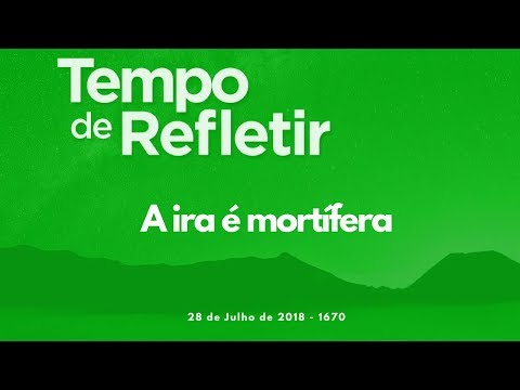 Tempo de Refletir 1670 - A ira é mortífera