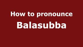 How to pronounce Balasubba