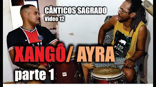 Cânticos sagrado Video 12  Xangô/ Ayra, Parte 1