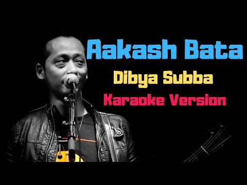 Aakash Bata - Dibya Subba (Karaoke Version)