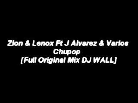 Zion & Lennox Ft J Alvarez & Varios - Chupop  [Full Original Mix DJ WALL]