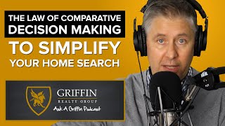The Law Of Comparative Decision Making To Simplify Your Home Search |  Ask-A-Griffin Podcast #42