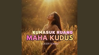 Download lagu Kumasuk Ruang Maha Kudus mp3 Download lagu Kumasuk Ruang Maha Kudus mp3
