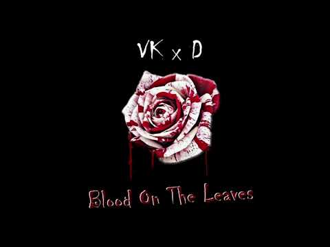 VK x D - Blood On The Leaves