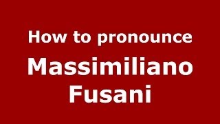 How to pronounce Massimiliano Fusani