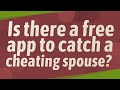 Is There A Free App To Catch A Cheating Spouse
