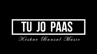 Tu Jo Paas | Keshav Bansal Music | Suzonn