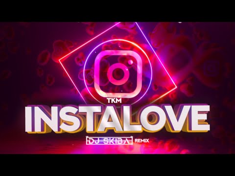 TKM - Instalove (DJ SKIBA REMIX)