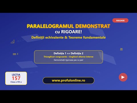 Lecția 157 - Paralelogramul DEMONSTRAT cu RIGOARE! Definiții echivalente & Teoreme fundamentale