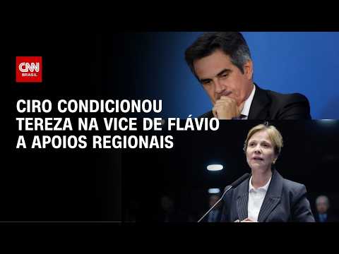 Ciro condicionou Tereza como vice de Flávio a aval de diretórios estaduais | BASTIDORES CNN