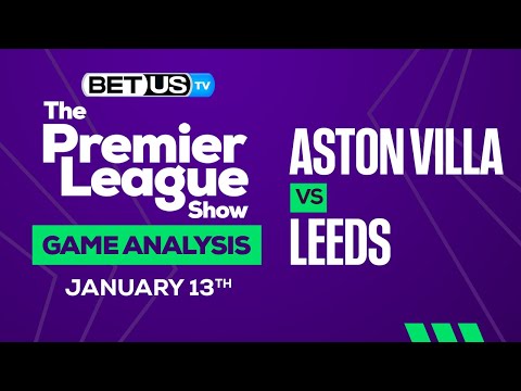 Aston Villa vs Leeds: Picks & Preview 01/13/2023