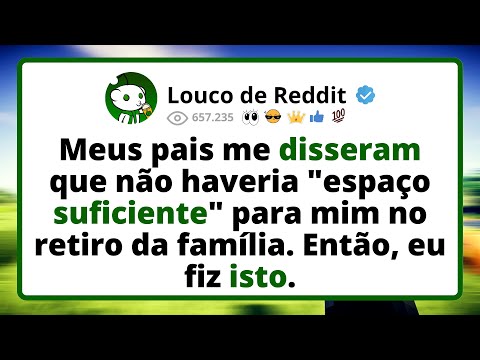 Meus PAIS me DISSERAM que não haveria "espaço suficiente" para mim no retiro da família...