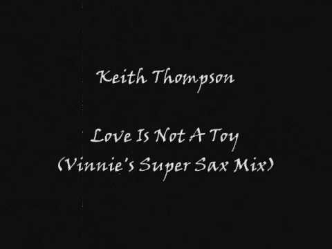 Keith Thompson - Love Is Not A Toy (Vinnie's Super Sax Mix)