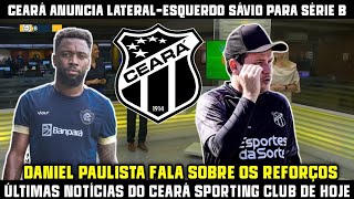 CEARÁ ANUNCIA LATERAL-ESQUERDO SÁVIO PARA SÉRIE B, DANIEL PAULISTA FALA SOBRE OS REFORÇOS 