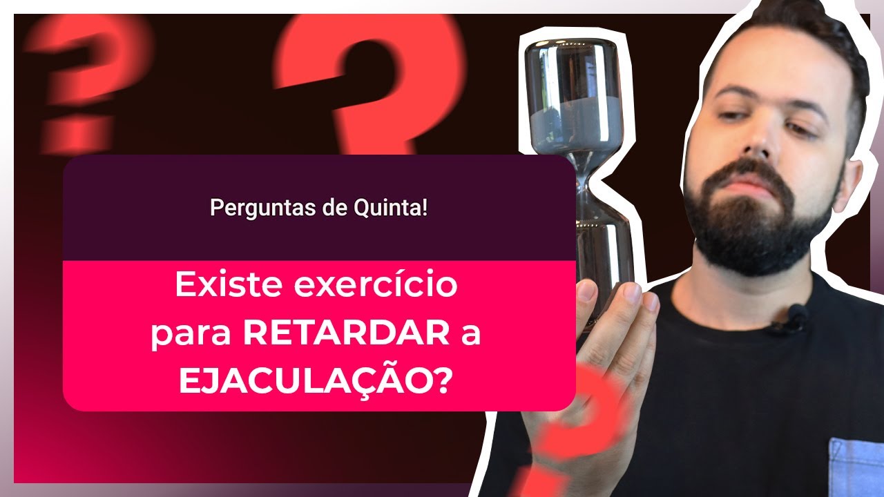 Watch Now EXISTE exercício para RETARDAR a EJACULAÇÃO EXISTE exercício para RETARDAR a EJACULAÇÃO