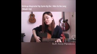 &quot;Mahirap Magmahal Ng Syota Ng Iba / Akin Ka Na Lang&quot; (COVER) - Ruth Anna