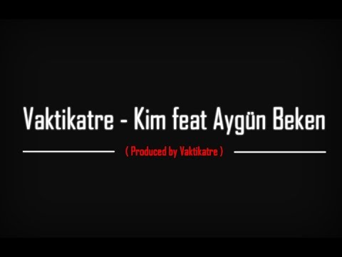 Vaktikatre - Kim feat Aygün Beken ( Produced by Vaktikatre )