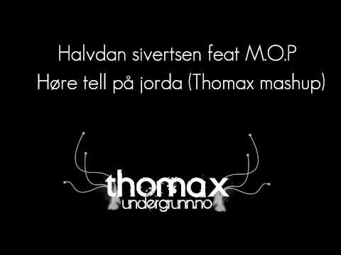 Halvdan Sivertsen feat M.O.P - Høre tell på jorda (Thomax mashup)