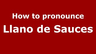 How to pronounce Llano De Sauces