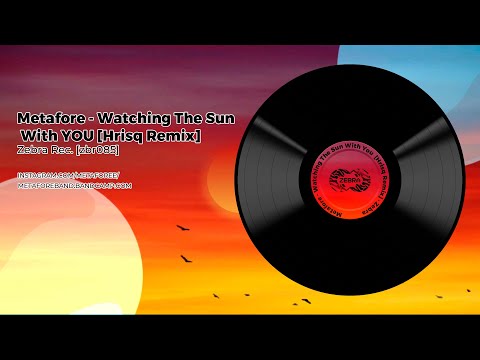 Metafore - Watching The Sun With You (Hrisq Remix) • Zebra Rec. [ZBR085]