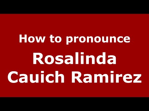 How do you say Rosalinda Cauich Ramirez in Mexico (Mexican Spanish)? - PronounceNames.com