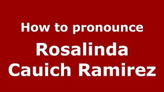How to pronounce Rosalinda Cauich Ramirez