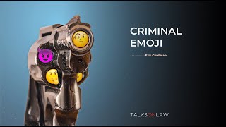 Criminal Emoji: When Emojis Have Legal Consequences