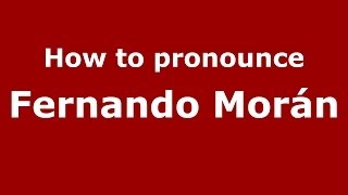 How to pronounce Fernando Morán