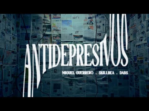 Miguel Guerrero,  Skillbea & Dabs - Antidepresivos