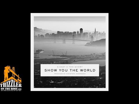 G-Eazy ft. Too Short - Show You The World [Prod. Christoph Andersson] [Thizzler.com]