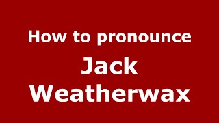 How to pronounce Jack Weatherwax