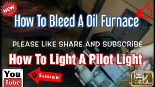 DIY How To Bleed A Oil Furnace & How To Light A Pilot Light