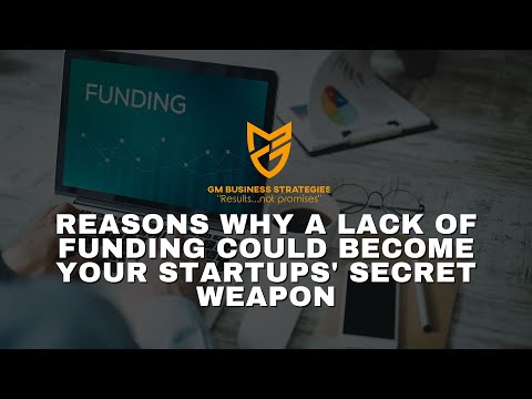 Reasons Why A Lack of Funding Could Become Your Startups' Secret Weapon
