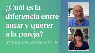¿Cuál es la diferencia entre amar y querer? | Enric Corbera para HITN