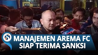 Manajemen Arema FC Siap Terima Sanksi dari Komdis PSSI, Lebih Pikirkan Keluarga Korban dan Korban