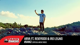 Arva – #Bang! feat. Risky Kidd & Iro Legaki