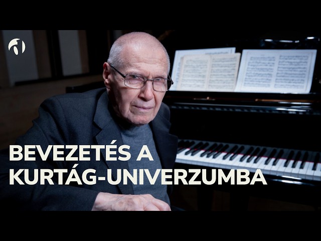 Bevezetés a Kurtág-univerzumba | Fazekas Gergely