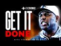 ERIC THOMAS GET IT DONE POWERFUL MOTIVATIONAL VIDEO
