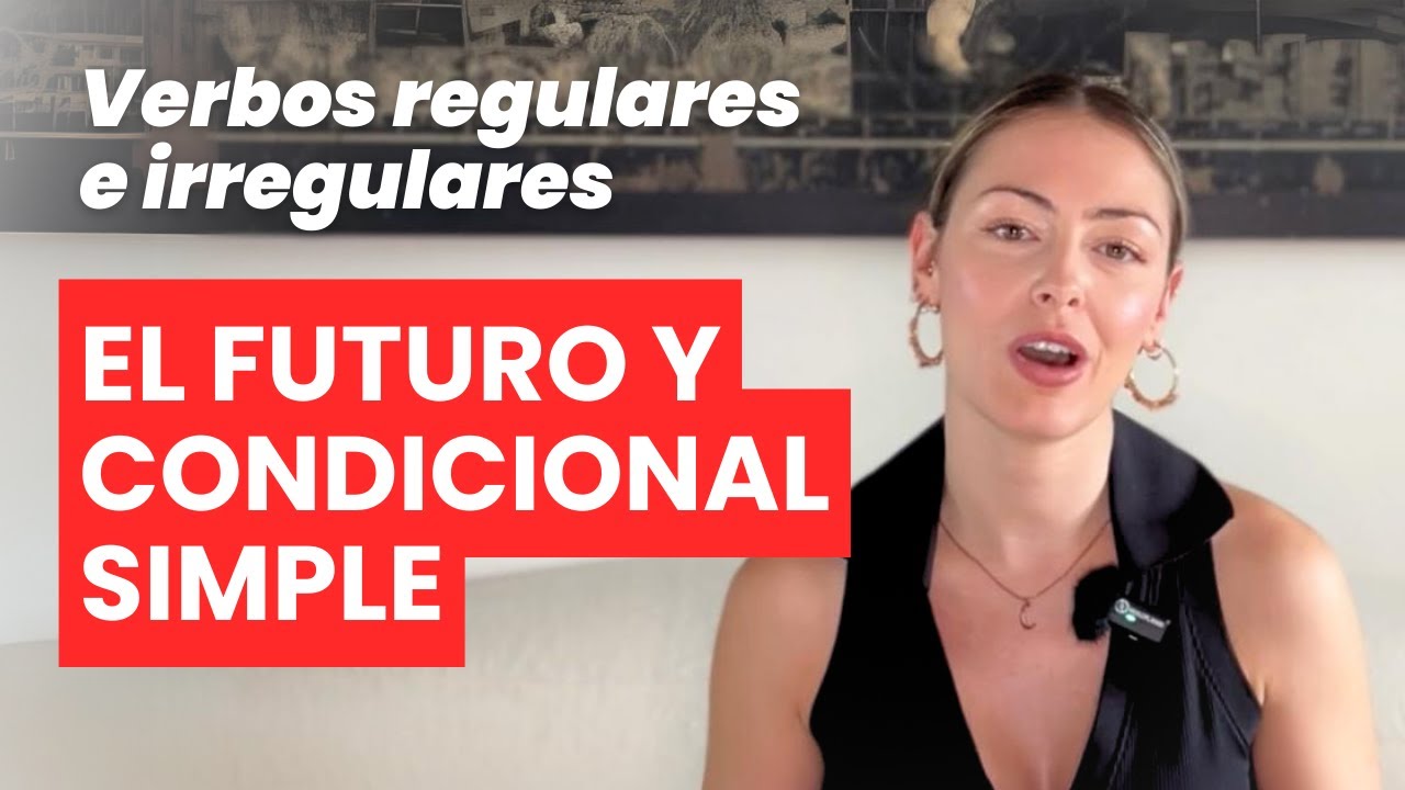 El FUTURO y el CONDICIONAL simple en español + verbos irregulares