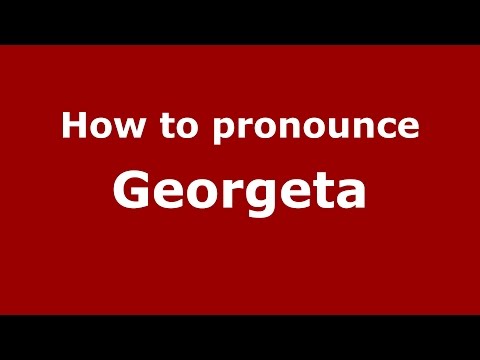 How to pronounce Georgeta (Romanian/Romania)  - PronounceNames.com