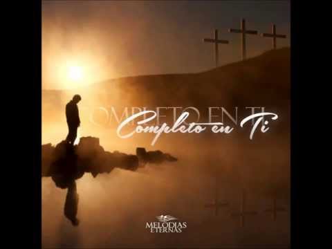 Complete in Thee- Completo en Ti Melodias Eternas