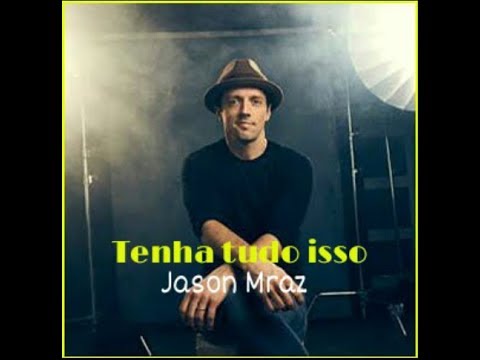 Jason Mraz Have It All Tradução Ptbr