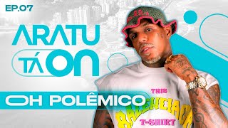 Oh Polêmico o entrevistado do Aratu Tá On desta quarta; assista aqui