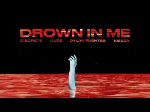 Discrete, Ouse, Dylan Fuentes, Kiesza - Drown In Me (Official Audio)