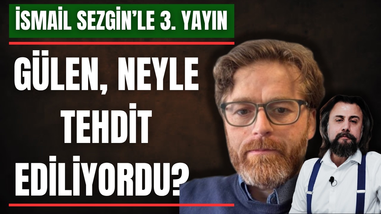 İsmail Sezgin'le 3.yayın: Gülen neyle tehdit ediliyordu? (31.8.2026)