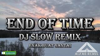 Download lagu END OF TIME DJ SLOW REMIX TERBARU ENAK BUAT SANTAI mp3