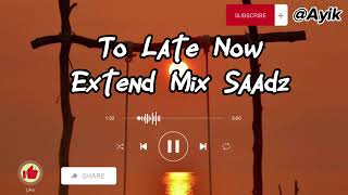 Download lagu To Late Now Extend Mix - Saadz mp3 Download lagu To Late Now Extend Mix - Saadz mp3