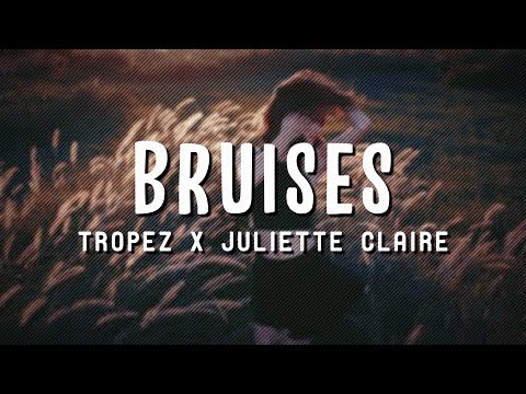 Tropez x Juliette Claire - Bruises (Lyrics)