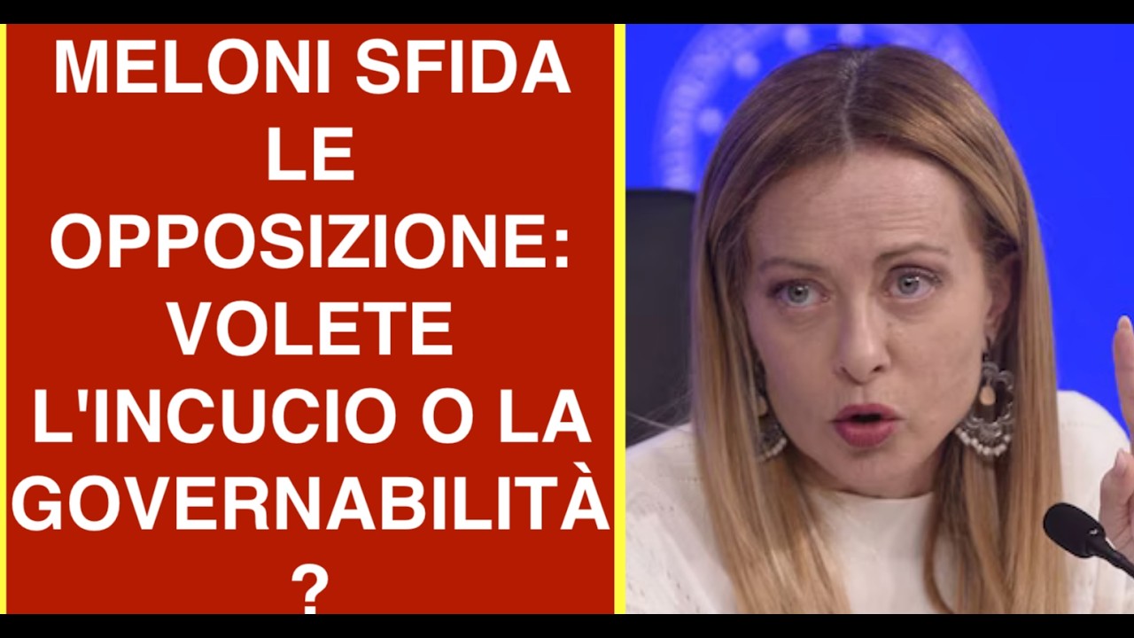 MELONI SFIDA LE OPPOSIZIONE: VOLETE L'INCUCIO O LA GOVERNABILITÀ?