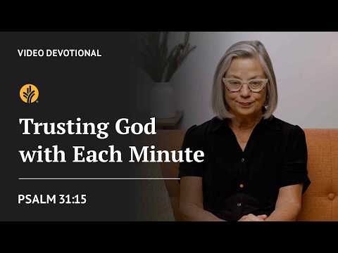 Trusting God with Each Minute | Psalm 31:15 | Our Daily Bread Video Devotional